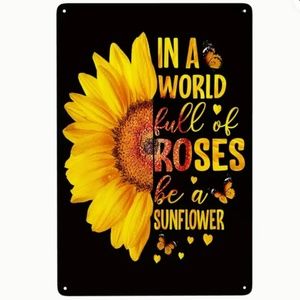 NEW IN A WORLD FULL OF ROSES BE A SUNFLOWER METAL TIN SIGN FARMHOUSE DECOR 8X12"